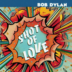 Shot of Love , Bob Dylan