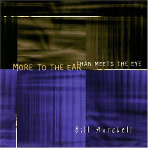 More to the Ear Than Meets the Eye , Bill Anschell
