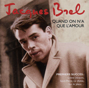 Quand on N'a Que L'amour , Jacques Brel