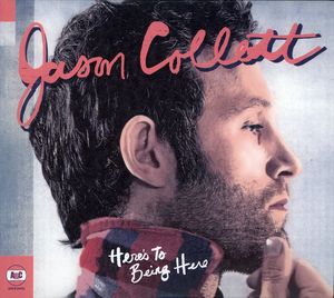 Here's to Being Here , Jason Collett