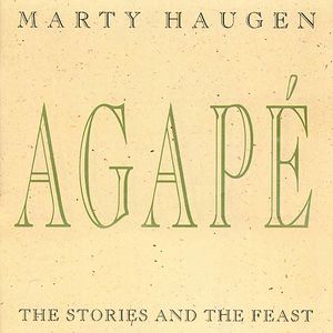 Agape: Stories and the Feast , Marty Haugen