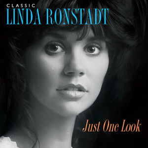 Classic Linda Ronstadt: Just One Look , Linda Ronstadt