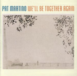 We'll Be Together Again , Pat Martino