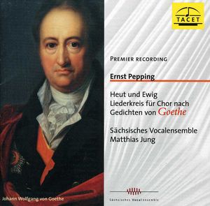 Today & Forever: Song Cycke Based on Goethe , S chsisches Vocalensemble