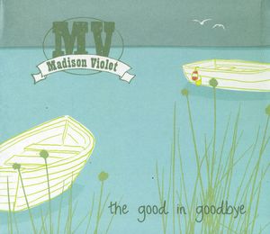 Good in Goodbye , Madison Violet