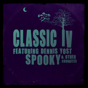 Spooky & Other Favorites , Classics IV (Dennis Yost)