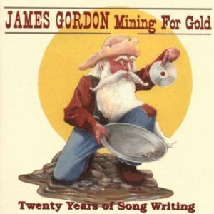 Mining for Gold: Twenty Years of Songwriting , James Gordon