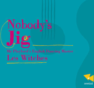Nobody's Jig-Mr. Playford's English Dancing Master , Les Witches