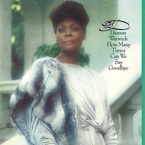 How Many Times Can We Say Goodbye , Dionne Warwick