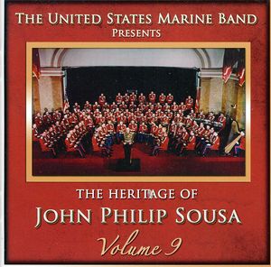 Heritage of John Philip Sousa 9 , United States Marine Band