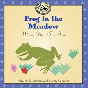 Frog in the Meadow: Music Now I'm Two , John M. Feierabend