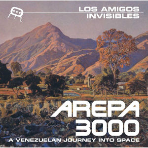 Arepa 3000: A Venezuelan Journey Into Space , Los Amigos Invisibles
