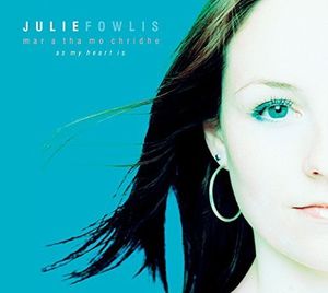 Mar a Tha Mo Chridhe (As My Heart Is) , Julie Fowlis