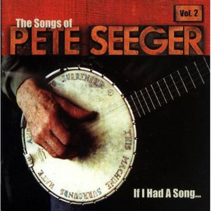 If I Had A Song: The Songs Of Pete Seeger Vol. 2 , Various Artists
