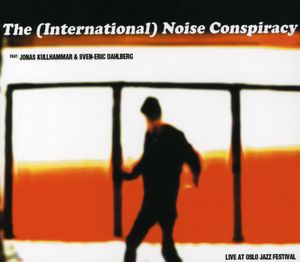 Live at Oslo Jazz Festival , The (International) Noise Conspiracy
