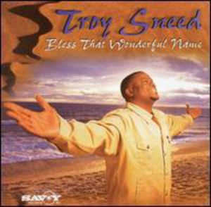 Bless That Wonderful Name , Troy Sneed