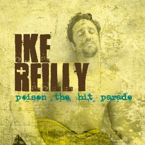 Poison the Hit Parade , Ike Reilly