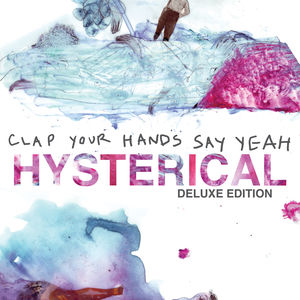 Hysterical , Clap Your Hands Say Yeah