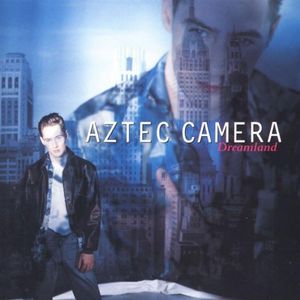 Dreamland , Aztec Camera