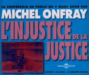 L'Injustice De La Justice , Michel Onfray
