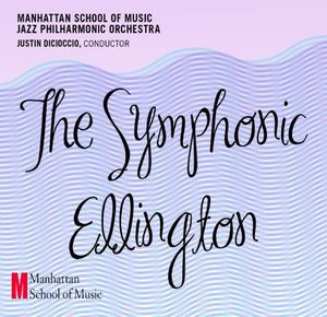 The Symphonic Ellington , Manhattan School of Music Jazz Philharmonic Orchestra