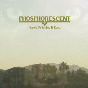 Here's to Taking It Easy , Phosphorescent