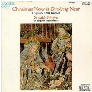 Christmas Now Is Drawing Near: Engl Folk Carols , Sneak's Noyse