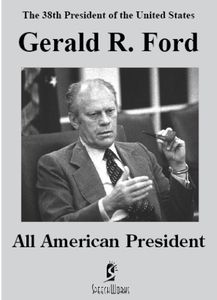 Gerald R. Ford: All American President , Gerald R. Ford