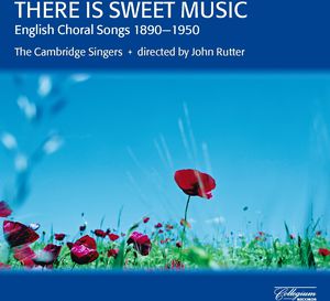 There Is Sweet Music: English Choral Songs , John Rutter & the Cambridge Singers