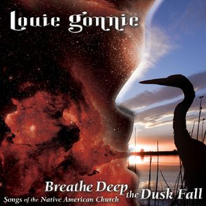 Breathe Deep The Dusk Fall: Songs Of The Native American Church , Louie Gonnie