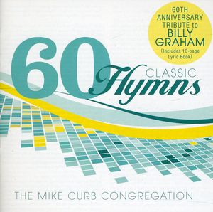 60 Classic Hymns: 60th Anniversary Tribute To Billy Graham , Mike Curb Congregation