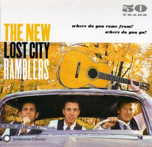 50 Years: Where Do You Come From, Where Do You Go? , The New Lost City Ramblers