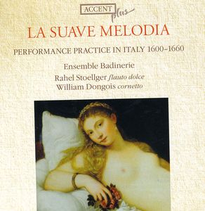 Suave Melodia: Auffuhrungspraxis in Italien 1600 , William Dongois