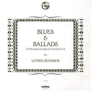 Blues & Ballads (A Folksinger's Songbook) Volumes I & II , Luther Dickinson