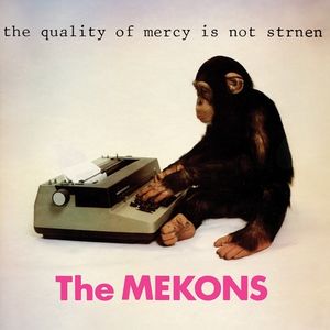 The Quality Of Mercy Is Not Strnen , The Mekons