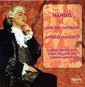 Castrato Arias from Rinaldo, Rodelinda, Et Al , Angelo Manzotti