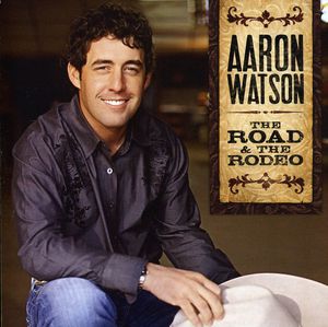 The Road and The Rodeo , Aaron Watson