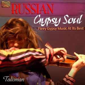 Russian Gypsy Soul: Fiery Gypsy Music at It's Best , Talisman
