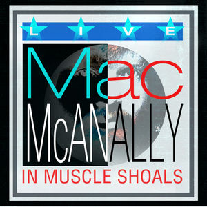Live from Muscle Shoals , Mac McAnally
