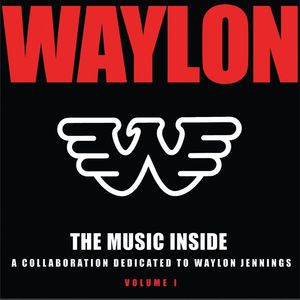 The Music Inside - Collaboration Dedicated To Waylon Jennings, Vol. 1 , Various Artists