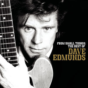 From Small Things: The Best Of Dave Edmunds , Dave Edmunds