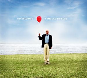 I Should Be Blue , Sid Selvidge