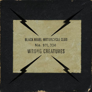 Wrong Creatures , Black Rebel Motorcycle Club