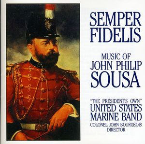 Semper Fidelis: The Music of John Philip Sousa , Sousa