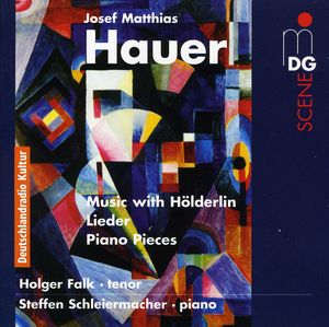 Hauer, J.M. : With Hlderlin (Songs & Piano Pieces) , Steffen Schleiermacher