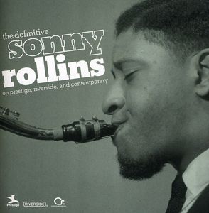 The Definitive Sonny Rollins On Prestige, Riverside and Contemporary , Sonny Rollins