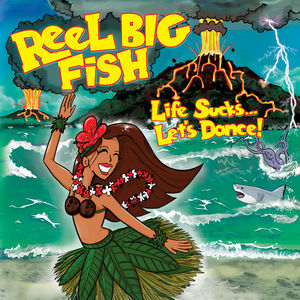 Life Sucks Let's Dance , Reel Big Fish