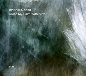Cross My Palm With Silver , Avishai Cohen