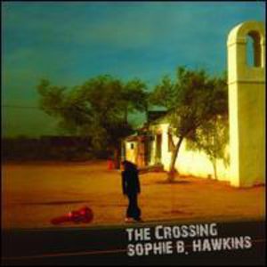 Crossing [Import] , Sophie B. Hawkins