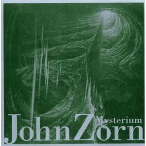 Zorn, John : Mysterium , John Zorn